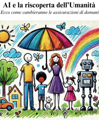 ‘AI e la riscoperta dell’Umanità. Ecco come cambieranno le assicurazioni di domani’, il libro di Zanini e Burattino